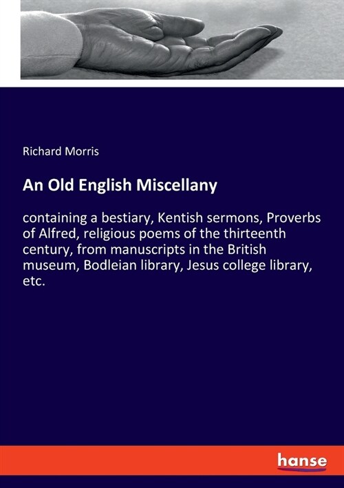 An Old English Miscellany: containing a bestiary, Kentish sermons, Proverbs of Alfred, religious poems of the thirteenth century, from manuscript (Paperback)