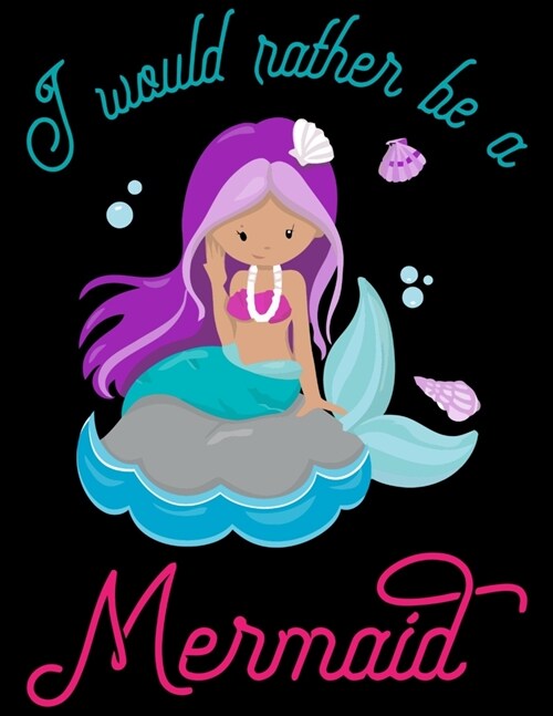 I Would Rather Be a Mermaid: Line ruled Inspirational quote journal for girls, 8.5x11 in, 100 undated pages: Quote journal to write ... new ideas, (Paperback)