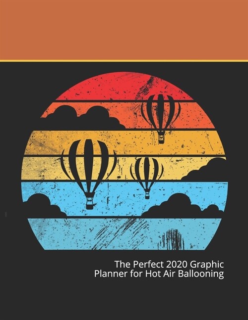 The Perfect 2020 Graphic Planner for Hot Air Ballooning: Hot Air Balloon Gifts (Paperback)