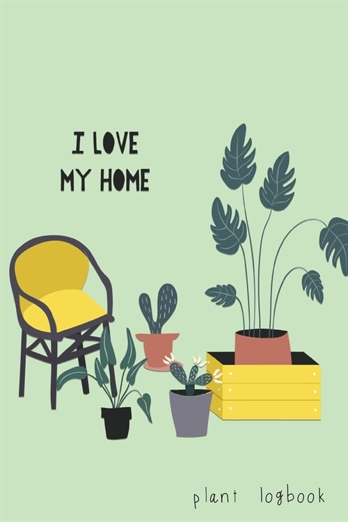 I Love My Home Plant Logbook: Garden Plant Journal Log Book with Dot Grid for Plant & Flower Drawings - 100 pages - (6 x 9 inches) (Paperback)