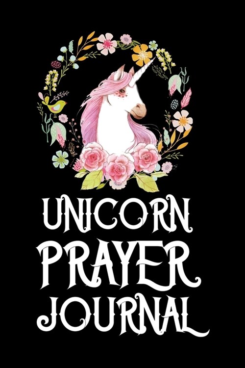 Unicorn Prayer journal: A 101 Page Prayer notebook Guide For Prayer, Praise and Thanks. Made For Men and Women. The Perfect Christian Gift For (Paperback)