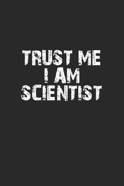 Trust me I am scientist: Notebook, Journal - Gift Idea for Chemistry Nerds & Scientists - checkered - 6x9 - 120 pages (Paperback)