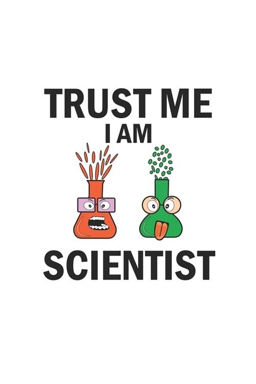 Trust me I am scientist: Notebook, Journal - Gift Idea for Chemistry Nerds & Scientists - dot grid - 6x9 - 120 pages (Paperback)