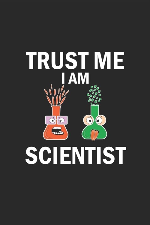 Trust me I am scientist: Notebook, Journal - Gift Idea for Chemistry Nerds & Scientists - dot grid - 6x9 - 120 pages (Paperback)