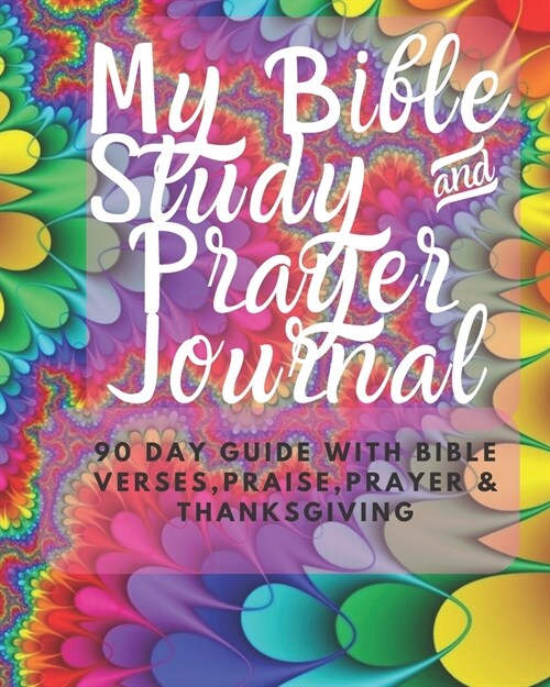 My Bible Study & Prayer Journal - 90 Day Guide with Bible Verses, Prayers, Praise & Thanksgiving: Pretty Pink Floral Devotional for Women to write in (Paperback)