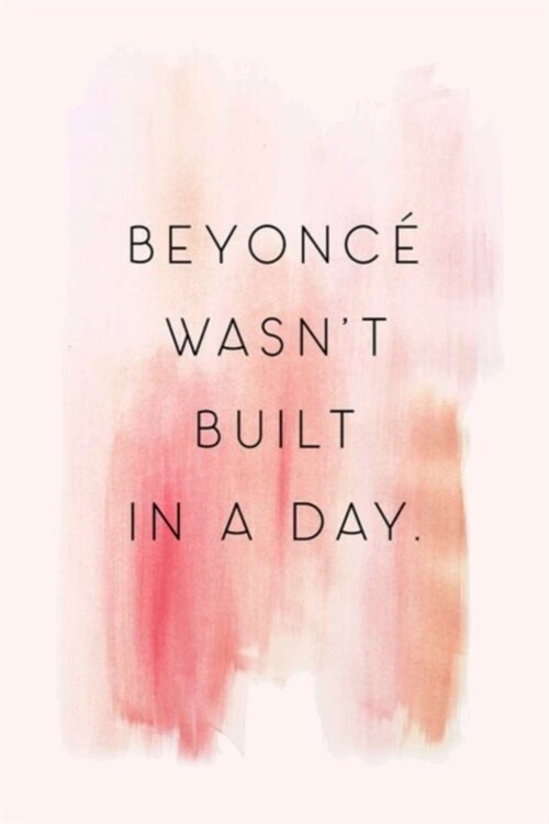 Beyonc?Wasnt Built in a Day: Dot Grid Journal, 110 Pages, 6X9 inches, Great Quote on Watercolor Wash on Light Pink matte cover, dotted notebook, bu (Paperback)