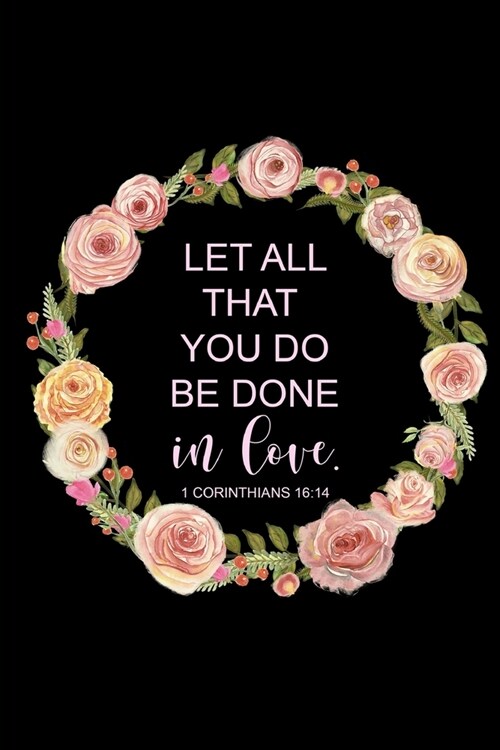 Let All That You Do Be Done In Love: 1 Corinthians 16:14, 2020 Weekly Planner with Bible Verses, At A Glance Calendar, Christian Journal, Christmas Gi (Paperback)