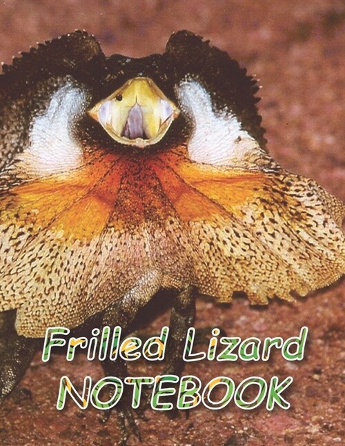 Frilled Lizard NOTEBOOK: Notebooks and Journals 110 pages (8.5x11) (Paperback)