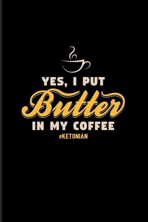 Yes I Put Butter In My Coffee Ketonian: Funny Diet Keto Genic 2020 Planner - Weekly & Monthly Pocket Calendar - 6x9 Softcover Organizer - For High Fat (Paperback)