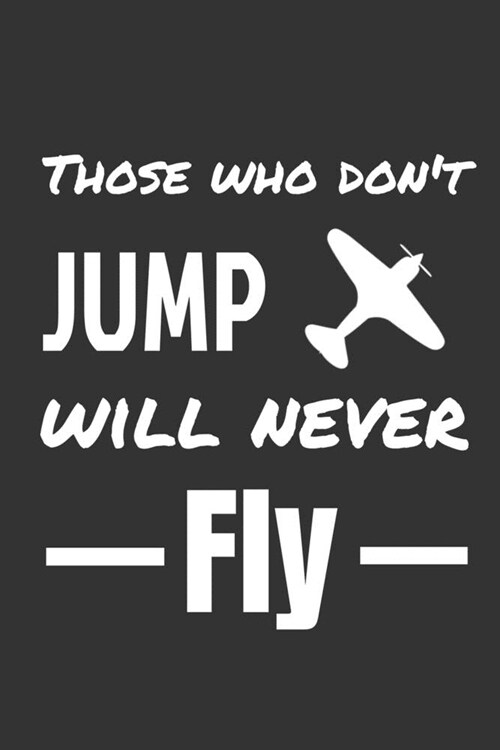 Those who dont jump will never fly: Journal 6x9 in - 80 pages - Use it to write down your experiences ! (Paperback)