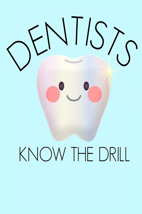 Dentists Know the Drill: Funny Cute tooth Dental Assistant Hygienist Homework Book Notepad Notebook Composition and Journal Gratitude Dot Diary (Paperback)