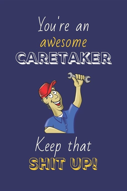 Youre An Awesome Caretaker Keep That Shit Up!: Caretaker Gifts: Novelty Gag Notebook Gift: Lined Paper Paperback Journal (Paperback)