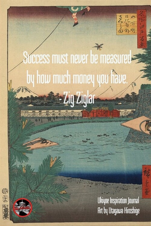 Success must never be measured by how much money you have. - Zig Ziglar: Ukiyoe Inspirational Journal Art by Utagawa Hiroshige: Timeless Ukiyoe Jour (Paperback)