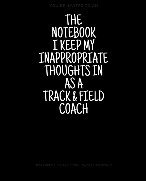 The Notebook I Keep My Inappropriate Thoughts In As A Track & field Coach, 7.5 X 9.25 - COLLEGE RULE LINED - BLANK - 150 page - NOTEBOOK: Funny nove (Paperback)