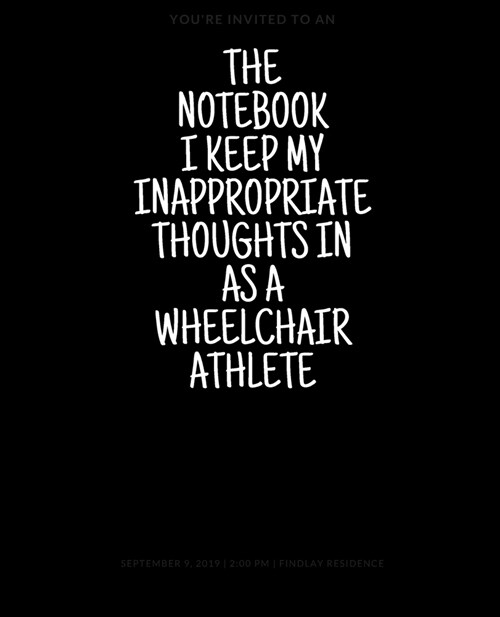 The Notebook I Keep My Inappropriate Thoughts In As A Wheelchair Athlete, 7.5 X 9.25 - COLLEGE RULE LINED - BLANK - 150 page - NOTEBOOK: Funny novel (Paperback)