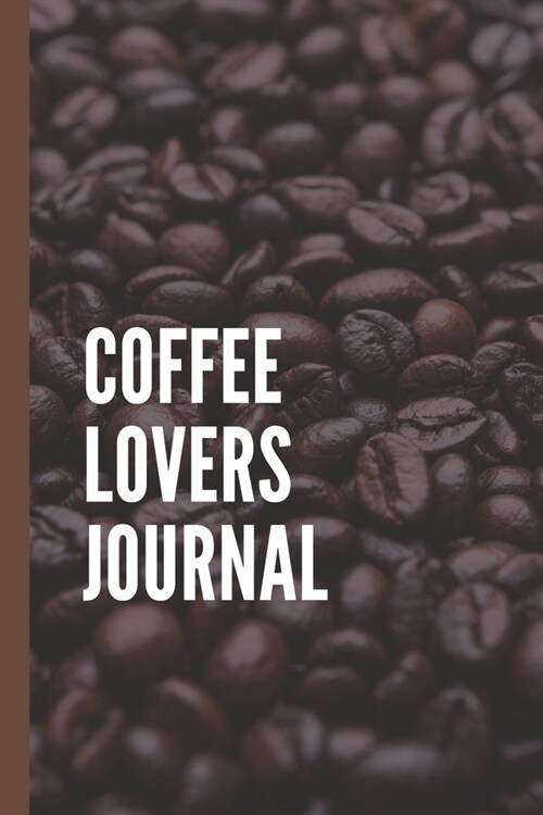 Coffee Lovers Journal: Caffeine - But First Coffee - Nurses - Cup of Joe - I love Coffee - Gift Under 10 - Cold Drip - Cafe Work Space - Bari (Paperback)