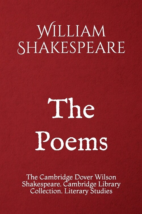 The Poems: The Cambridge Dover Wilson Shakespeare. Cambridge Library Collection. Literary Studies (Paperback)