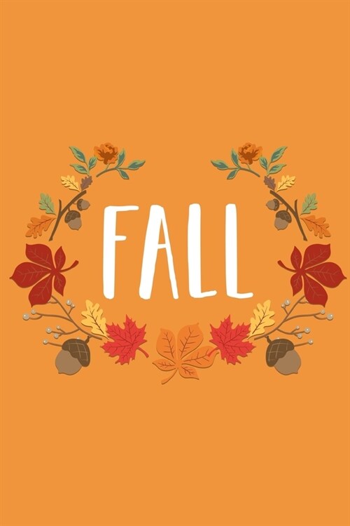 Fall: Lined Writing Notebook - Cute Cap Font Saying on Orange Background with Leaf Floral Frame - 120 pages - (6 x 9 inches) (Paperback)