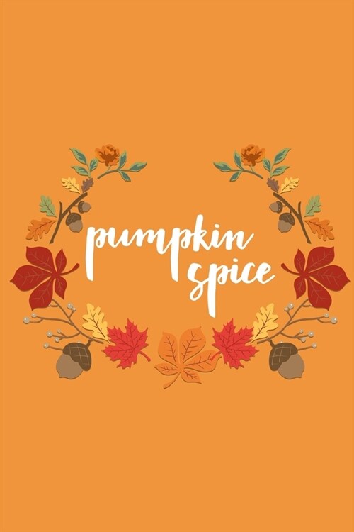 Pumpkin Spice: Lined Writing Journal Notebook - 120 pages - (6 x 9 inches) Fall Autumn Theme (Paperback)