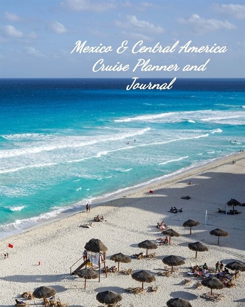 Mexico & Central America Cruise Planner and Journal: Notebook and Journal for Planning and Organizing Your Next five Cruising Adventures (Paperback)