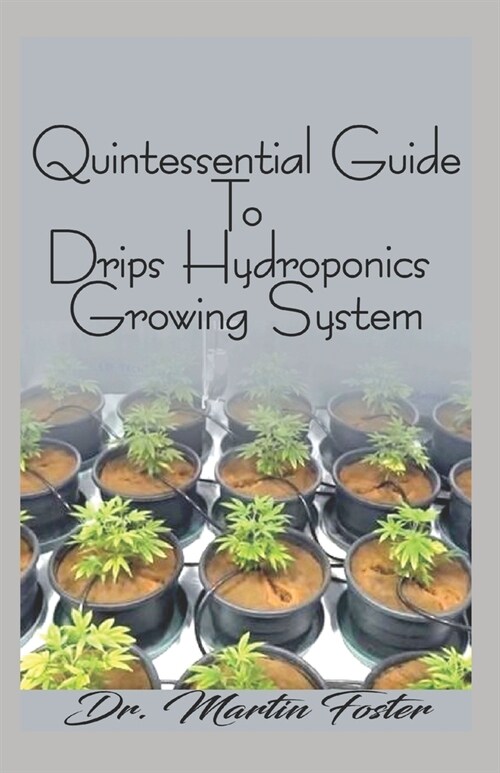 Quintessential Guide To Drips Hydroponics Growing System (Paperback)