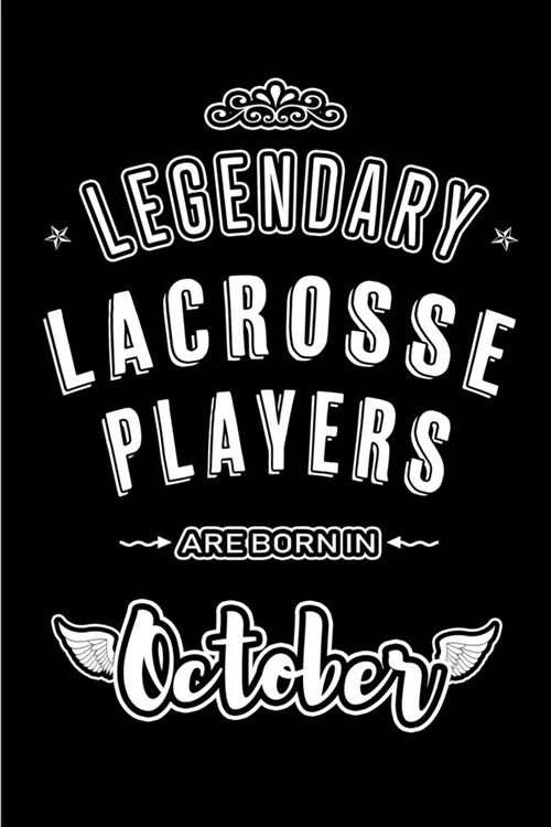Legendary Lacrosse Players are born in October: Blank Line Journal, Notebook or Diary is Perfect for the October Borns. Makes an Awesome Birthday Gift (Paperback)