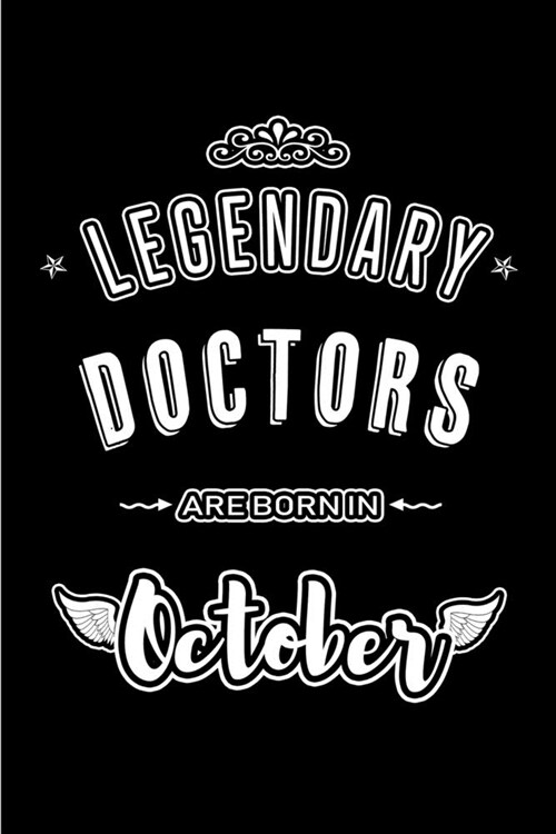 Legendary Doctors are born in October: Blank Line Journal, Notebook or Diary is Perfect for the October Borns. Makes an Awesome Birthday Gift and an A (Paperback)