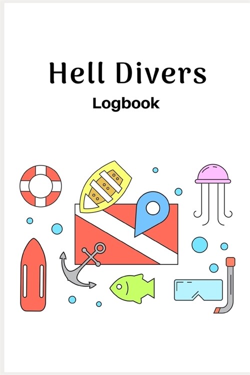 Hell Divers Logbook: Scuba Diving Log Book for Beginners and Experienced Divers - Divers Log Book Journal for Training, Certification and (Paperback)