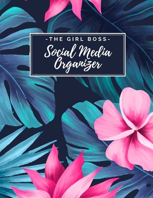 The Girl Boss Social Media Organizer: Weekly Social Media Post Planner & Content Calendar - Keep Track of All Your Accounts - Cute Hawaiian Tropical L (Paperback)