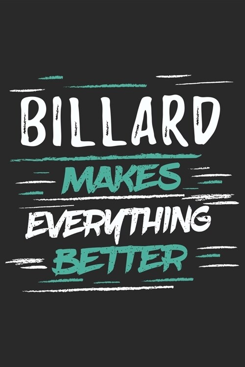 Billard Makes Everything Better: Funny Cool Billard Journal - Notebook - Workbook Diary - Planner-6x9 - 120 College Ruled Lined Paper Pages With An Aw (Paperback)