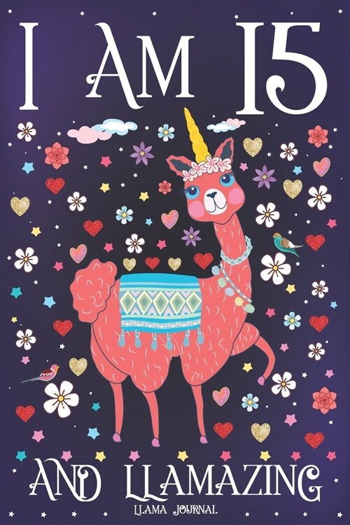 Llama Journal I am 15 and Llamazing: Pink Llama Journal for 15 Year Old Girls - Cute Llamacorn Happy 15th Birthday Notebook for Daughter (Paperback)