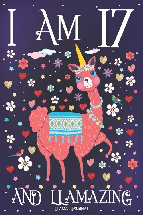 Llama Journal I am 17 and Llamazing: Pink Llama Journal for 17 Year Old Girls - Cute Llamacorn Happy 17th Birthday Notebook for Daughter (Paperback)