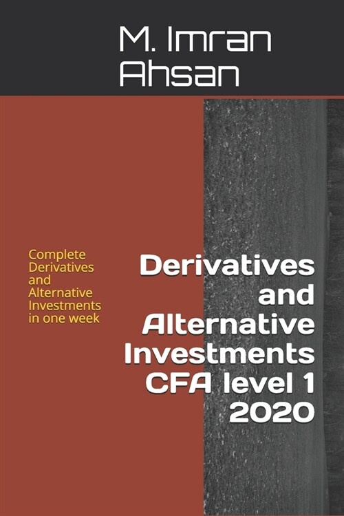 Derivatives and Alternative Investments CFA level 1 2020: Complete Derivatives and Alternative Investments in one week (Paperback)