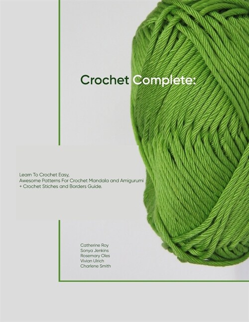 Crochet Complete: Learn To Crochet Easy, Awesome Patterns For Crochet Mandala and Amigurumi + Crochet Stiches and Borders Guide (Paperback)