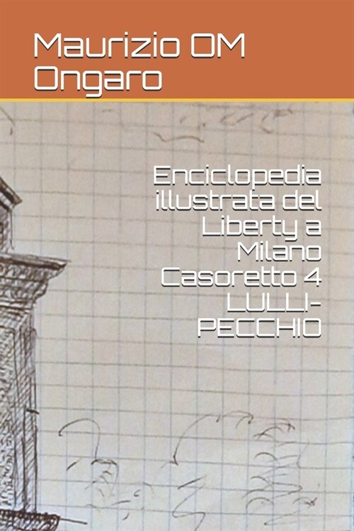 Enciclopedia illustrata del Liberty a Milano Casoretto 4 LULLI-PECCHIO (Paperback)