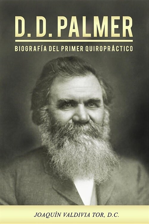 D.D. Palmer. Biograf? del primer quiropr?tico (Paperback)