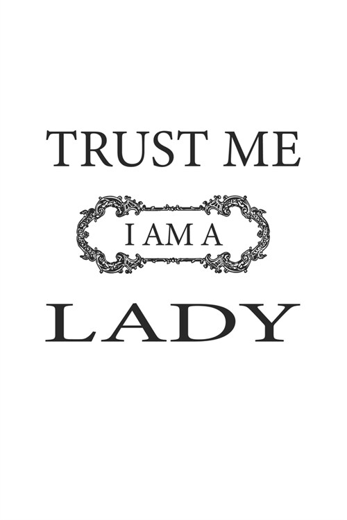 Trust me I am a Lady: Notebook, Journal - Gift Idea for Self-Confident Women - blank pages - 6x9 - 120 pages (Paperback)