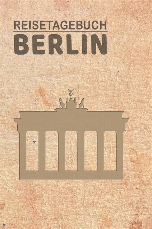 Reisetagebuch Berlin: Urlaubstagebuch f? Reisen nach Berlin.Reise Logbuch f? 40 Reisetage f? Reiseerinnerungen der sch?sten Sehensw?dig (Paperback)