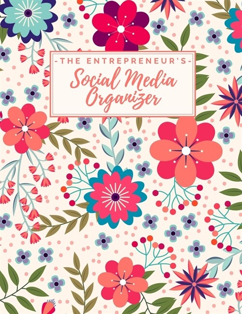 The Entrepreneurs Social Media Organizer: Weekly Social Media Post Planner & Content Calendar - Keep Track of All Your Accounts - 8 Weeks - Large (8. (Paperback)