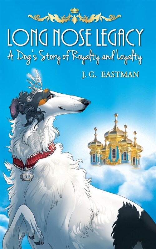 Long Nose Legacy: A Dogs Story of Royalty and Loyalty (Hardcover)