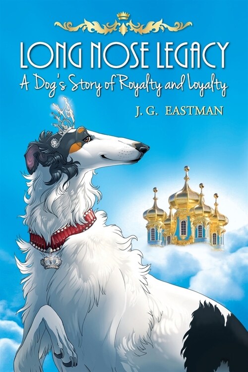 Long Nose Legacy: A Dogs Story of Royalty and Loyalty (Paperback)