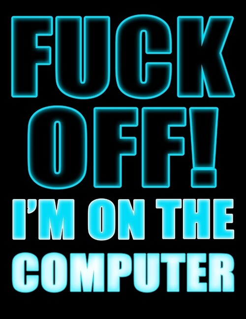 Fuck Off! Im on the Computer: UGH...Forgetting Your Password Sucks! Get Organized with this Discreet Website Password Book in Badass Blue (Paperback)