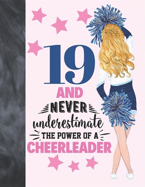 19 And Never Underestimate The Power Of A Cheerleader: Cheerleading Gift For Teen Girls 19 Years Old - A Writing Journal To Doodle And Write In - Blan (Paperback)