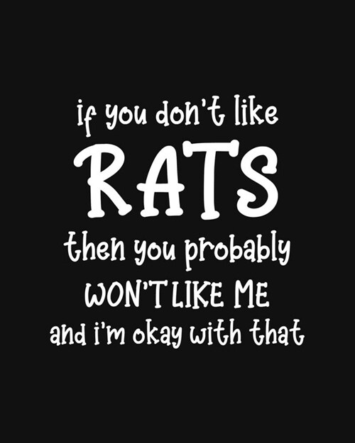 If You Dont Like Rats Then You Probably Wont Like Me and Im OK With That: Rat Gift for People Who Love Rats - Funny Saying on Cover for Rat Lovers (Paperback)