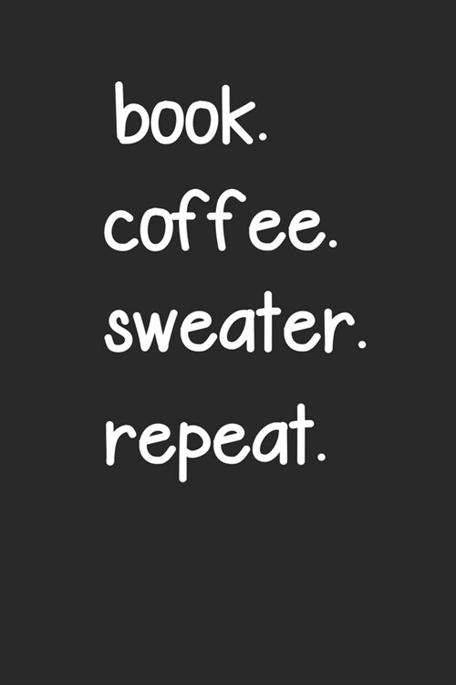 book coffee sweater repeat: Bookish Notebook Composition Journal for bookworms and book nerd alike- Reading log, Book Reviews, school, lined colle (Paperback)