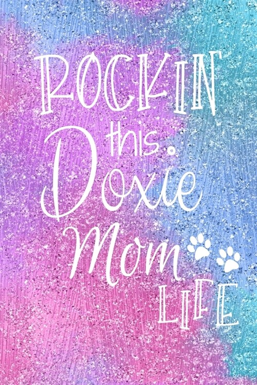 Rockin This Doxie Mom Life: Doxie Dog Notebook Journal for Dog Moms with Cute Dog Paw Print Pages Great Notepad for Shopping Lists, Daily Diary, T (Paperback)