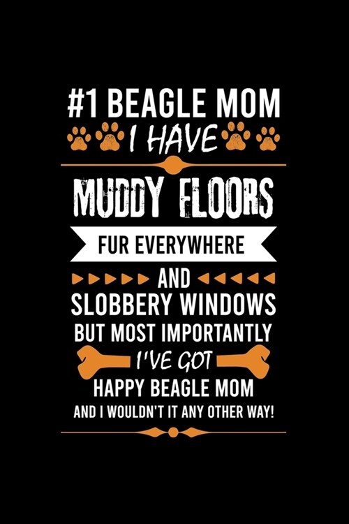 #1 Beagle Mom I Have Muddy Floors Fur Everywhere and Slobbery Windows But Most Importantly Ive Got Happy Beagl: Cute Ruled Notebook, Great Accessorie (Paperback)