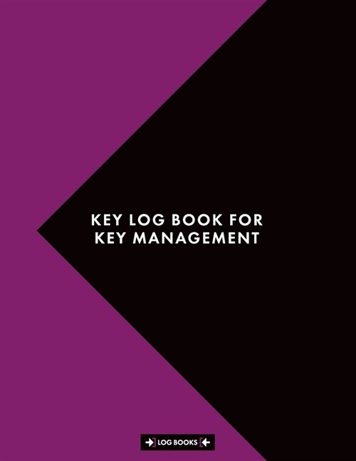 Key Log Book For Key Management: Sign Out & Sign In Key Register Log Book 8.5 x 11 (21.59 x 27.94 cm) 120 Page Notebook Perfect For Key Control, Key I (Paperback)