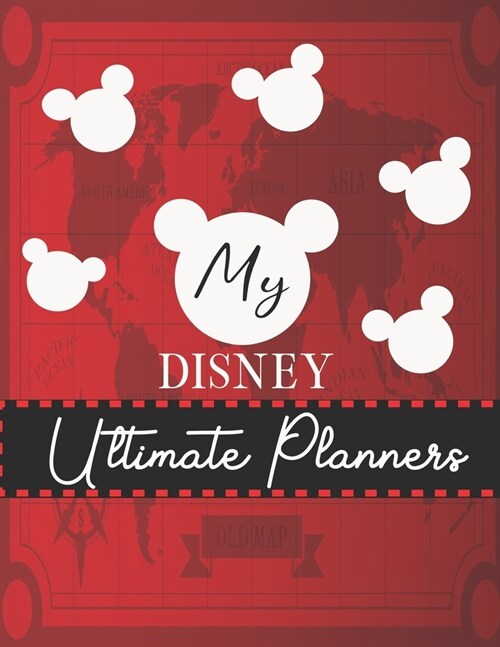 My Disney Ultimate Planners: Walt Disney World Planner Mickey Mouse Daily Organizer Planner Travel for Kids Red Map World Cover (Paperback)