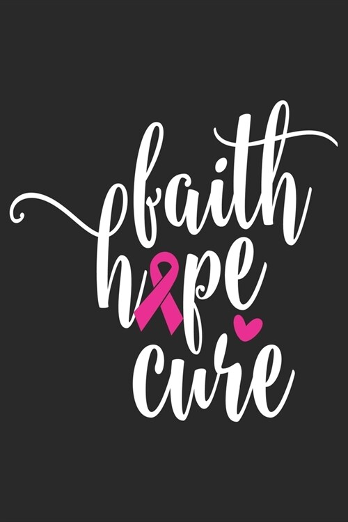 Faith Hope Cure: The best lined journal gift for those People who are fighting with Cancer and Breast Cancer. (Paperback)